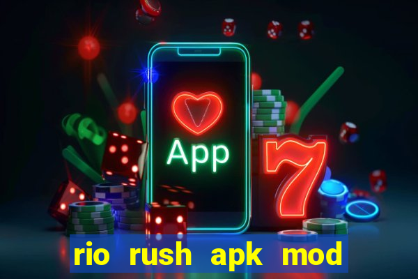 rio rush apk mod dinheiro infinito